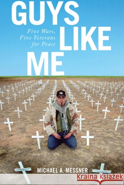 Guys Like Me: Five Wars, Five Veterans for Peace Michael A. Messner 9781978802810 Rutgers University Press - książka