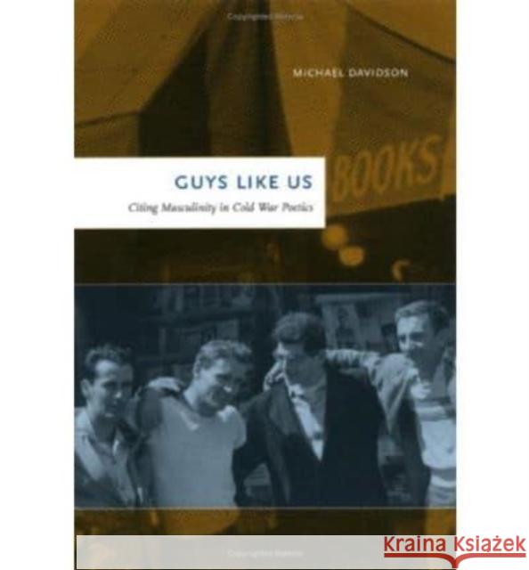 Guys Like Us: Citing Masculinity in Cold War Poetics Michael Davidson 9780226137391 University of Chicago Press - książka