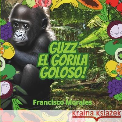 Guzz el gorila goloso Francisco Morales 9786072955110 Morales Garcia, Francisco - książka