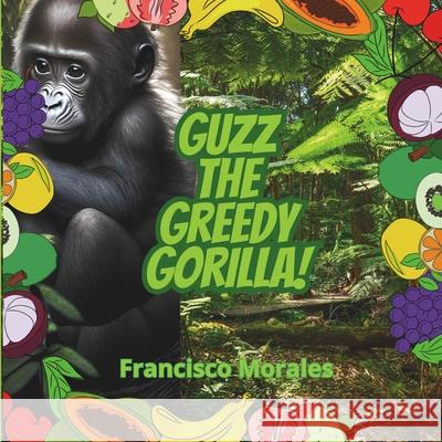 Guzz the greedy gorilla Francisco Morales 9786072955127 Morales Garcia, Francisco - książka