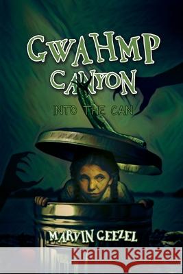 GWAHMP Canyon: Into the Can Marvin Geezel 9781639373543 Dorrance Publishing Co. - książka