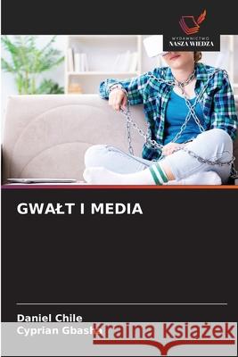 Gwalt I Media Daniel Chile Cyprian Gbasha 9783330843622 Wydawnictwo Nasza Wiedza - książka