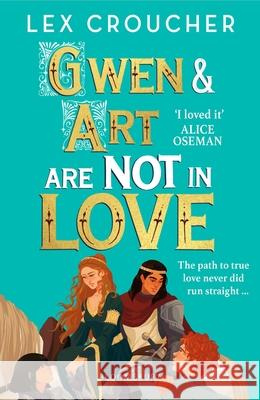 Gwen and Art Are Not in Love: ‘An outrageously entertaining take on the fake dating trope’ Lex Croucher 9781526651792 Bloomsbury Publishing PLC - książka