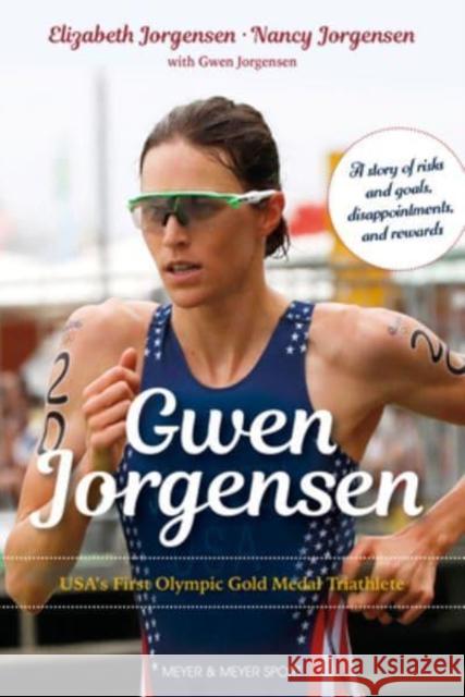 Gwen Jorgensen: Usa's First Olympic Gold Medal Triathlete Gwen Jorgensen Nancy Jorgensen Elizabeth Jorgensen 9781782552475 Meyer & Meyer Sport (UK) Ltd - książka