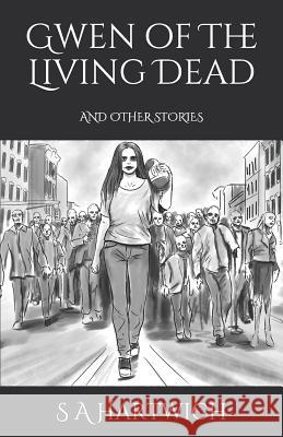 Gwen of the Living Dead: And Other Stories S. a. Hartwich 9781796985825 Independently Published - książka