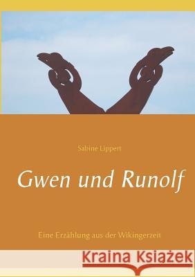 Gwen und Runolf: Eine Erzählung aus der Wikingerzeit Sabine Lippert 9783748166863 Books on Demand - książka