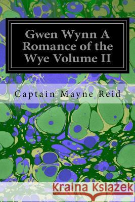 Gwen Wynn A Romance of the Wye Volume II Reid, Captain Mayne 9781546334576 Createspace Independent Publishing Platform - książka