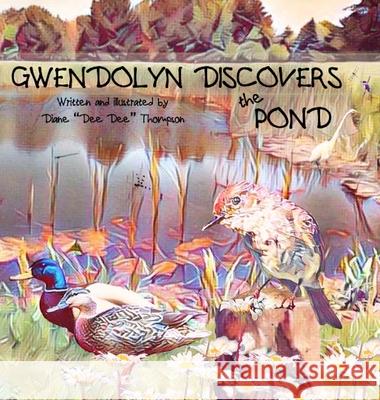 Gwendolyn Discovers the Pond Diane Dee Dee Thompson 9781734671667 Focus on What's Important, LLC - książka