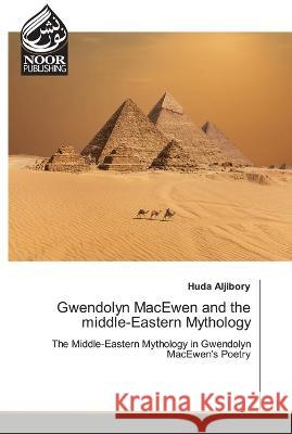 Gwendolyn MacEwen and the middle-Eastern Mythology Huda Aljibory 9786205634554 Noor Publishing - książka