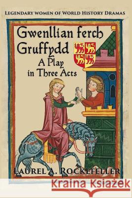 Gwenllian ferch Gruffydd, A Play in Three Acts Laurel A Rockefeller 9781539540045 Createspace Independent Publishing Platform - książka