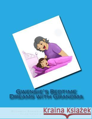 Gwensie's Bedtime Dreams with Grandma Mark Bowles Christopher Dart Elizabeth Zamarripa-Lopez 9781726261265 Createspace Independent Publishing Platform - książka