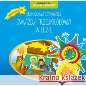 Gwiazdka trzejkrólowa, W lesie Bronisława Ostrowska, Gerard Śmiechowski 9788366019454 Wydawnictwo Daniel Sikorski - książka