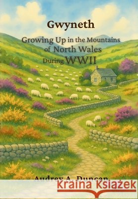 Gwyneth, Growing Up in the Mountains of North Wales During WWII Audrey A. Duncan 9781965334997 Crippled Beagle Publishing - książka