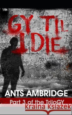 Gy Til I Die Ants Ambridge 9781717983299 Independently Published - książka