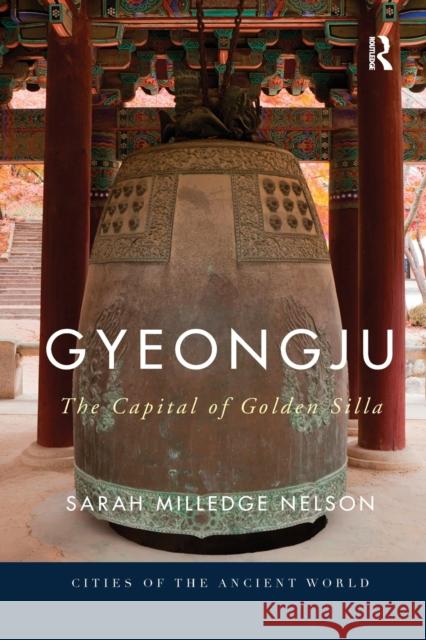 Gyeongju: The Capital of Golden Silla Sarah Milledge Nelson 9780367869793 Routledge - książka