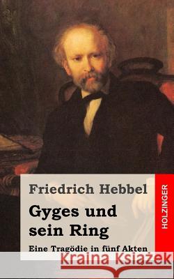Gyges und sein Ring: Eine Tragödie in fünf Akten Hebbel, Friedrich 9781482557916 Createspace - książka