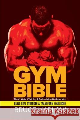 Gym Bible: The #1 Weight Training & Bodybuilding Guide for Men - Build Real Strength & Transform Your Body Bruce Harlow 9781925997507 Venture Ink - książka