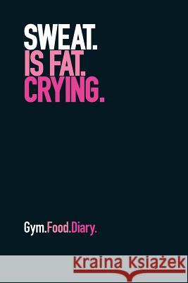Gym Food Dairy: Sweat Is Fat Crying (Pink) The Book Worx 9781791704094 Independently Published - książka