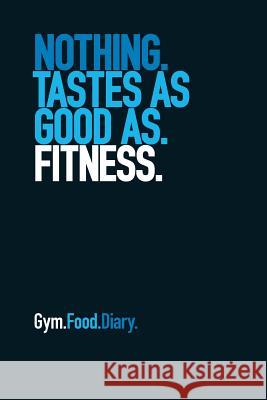 Gym Food Diary: Nothing Tastes as Good as Fitness The Book Worx 9781791702366 Independently Published - książka