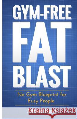 Gym-Free Fat Blast Mirsad Hasic 9781503265035 Createspace - książka