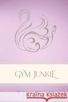 Gym Junkie - Classic Edition T L Swan   9781922905031 Bowker Thorpe - książka