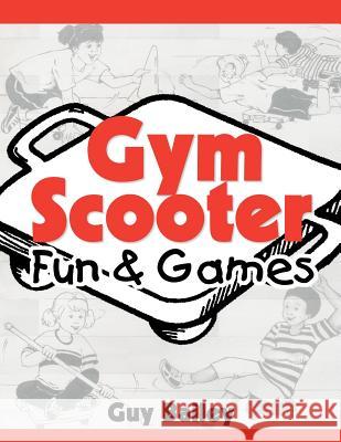 Gym Scooter Fun & Games Guy Bailey 9780966972771 Educators Press - książka