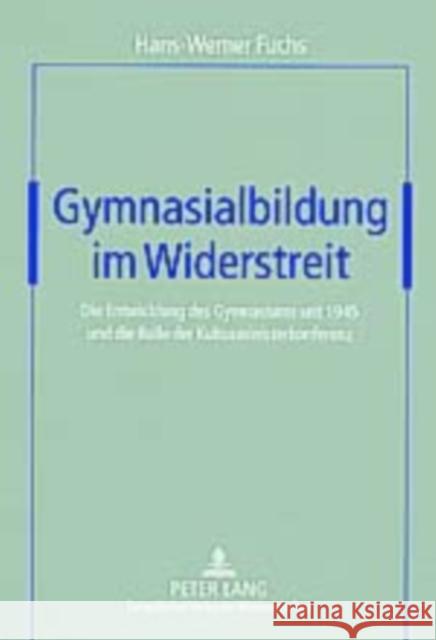 Gymnasialbildung Im Widerstreit: Die Entwicklung Des Gymnasiums Seit 1945 Und Die Rolle Der Kultusministerkonferenz Fuchs, Hans-Werner 9783631520062 Lang, Peter, Gmbh, Internationaler Verlag Der - książka