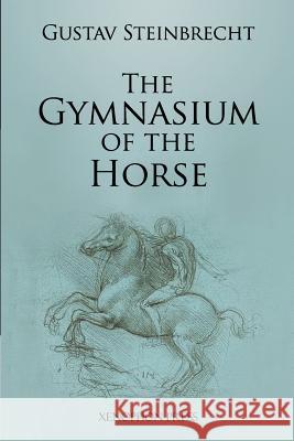 Gymnasium of the Horse: Fully footnoted and annotated edition. Steinbrecht, Gustav 9780933316256 Xenophon Press LLC - książka