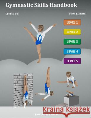 Gymnastic Skills Handbook: Levels 1-5 Peter Marino 9781312800991 Lulu.com - książka