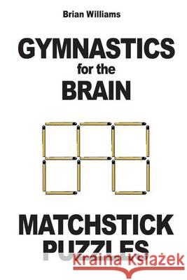 Gymnastics for the Brain: Matchstick Puzzles Brian Williams 9782917260326 Prodinnova - książka