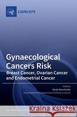 Gynaecological Cancers Risk: Breast Cancer, Ovarian Cancer and Endometrial Cancer Ranjit Manchanda 9783036529820 Mdpi AG - książka