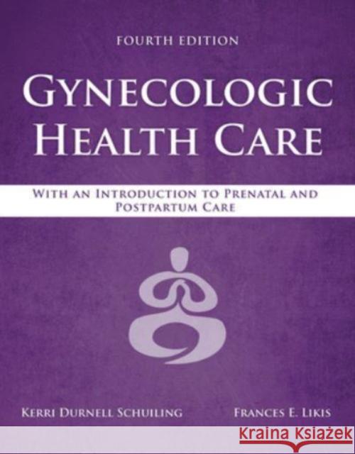 Gynecologic Health Care: With an Introduction to Prenatal and Postpartum Care: With an Introduction to Prenatal and Postpartum Care Schuiling, Kerri Durnell 9781284182347 Jones & Bartlett Publishers - książka