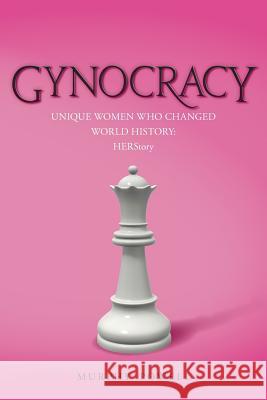 Gynocracy: Unique Women Who Changed World History: HERStory Powell, Murphy 9781515262039 Createspace Independent Publishing Platform - książka