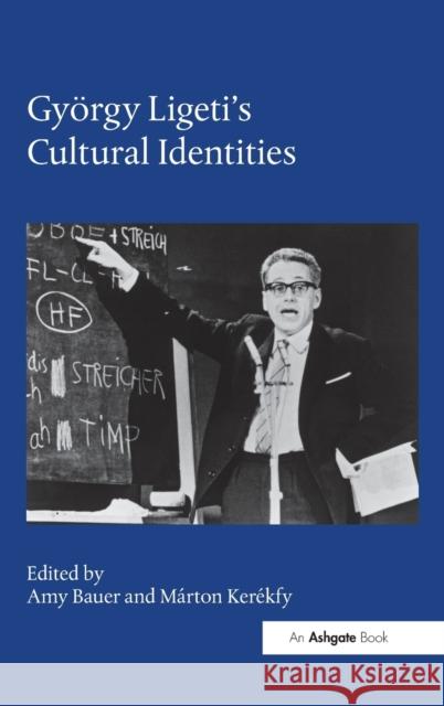 Gyorgy Ligeti's Cultural Identities Amy Bauer Marton Kerekfy 9781472473646 Routledge - książka