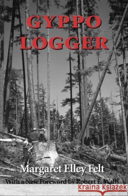 Gyppo Logger Margaret Elley Felt Robert E. Walls 9780295981666 University of Washington Press - książka