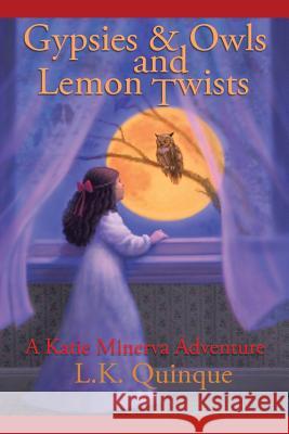 Gypsies and Owls and Lemon Twists: A Katie Minerva Adventure L K Quinque 9781480833814 Archway Publishing - książka