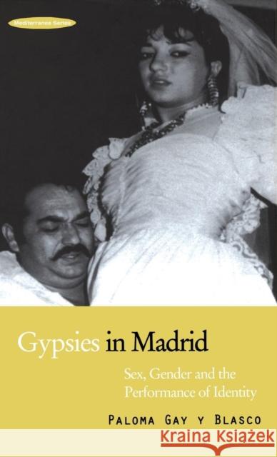 Gypsies in Madrid : Sex, Gender and the Performance of Identity Paloma Gay y Blasco 9781859732533  - książka