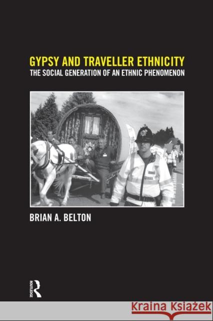 Gypsy and Traveller Ethnicity: The Social Generation of an Ethnic Phenomenon Brian A. Belton 9781138874497 Routledge - książka