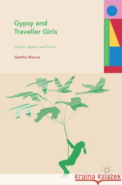 Gypsy and Traveller Girls: Silence, Agency and Power Marcus, Geetha 9783030037024 Palgrave MacMillan - książka