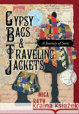 Gypsy Bags & Traveling Jackets: A Journey of Sorts Rath, Mica 9781449799229 WestBow Press - książka