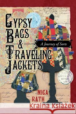 Gypsy Bags & Traveling Jackets: A Journey of Sorts Rath, Mica 9781449799236 WestBow Press - książka