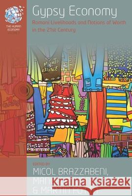 Gypsy Economy: Romani Livelihoods and Notions of Worth in the 21st Century /]cedited by Micol Brazzabeni, Manuela Ivone Cunha and Mar Brazzabeni, Micol 9781782388791 Berghahn Books - książka