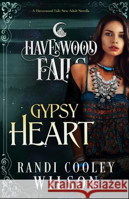 Gypsy Heart: A Havenwood Falls Novella Randi Cooley Wilson 9781939859891 Ang'dora Productions, LLC - książka
