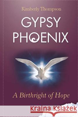 Gypsy Phoenix: A Birthright of Hope: A Birthright of Hope Kimberly Thompson 9781484166468 Createspace - książka