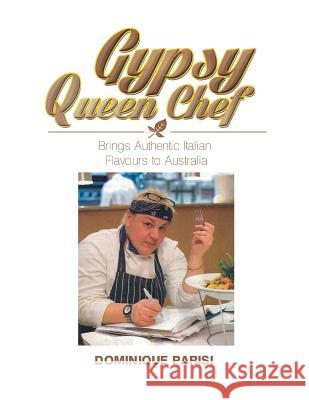 Gypsy Queen Chef: Brings Authentic Italian Flavours to Australia Dominique Parisi 9781483686721 Xlibris Corporation - książka