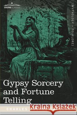 Gypsy Sorcery and Fortune Telling Professor Charles Godfrey Leland 9781602066687 Cosimo Classics - książka