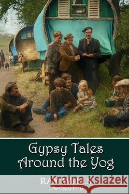 Gypsy Tales Around the Yog Ray Wills 9781918264685 Ray Wills - książka