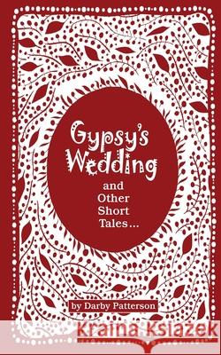 Gypsy's Wedding: And Other Small Tales Darby Patterson 9781734028133 978-1-734281-3-3 - książka