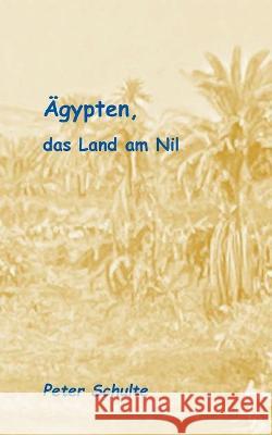 ?gypten, das Land am Nil: Bericht zu einer au?ergew?hnlichen Reise Peter Schulte 9783755778752 Bod - Books on Demand - książka