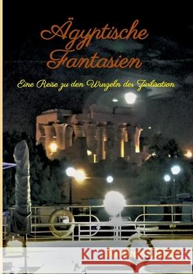 Ägyptische Fantasien: Eine Reise zu den Wurzeln der Zivilisation Ehritt, Rainer 9783749769919 Tredition Gmbh - książka